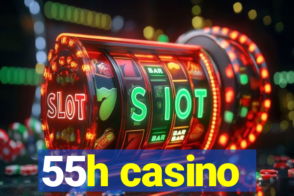 55h casino